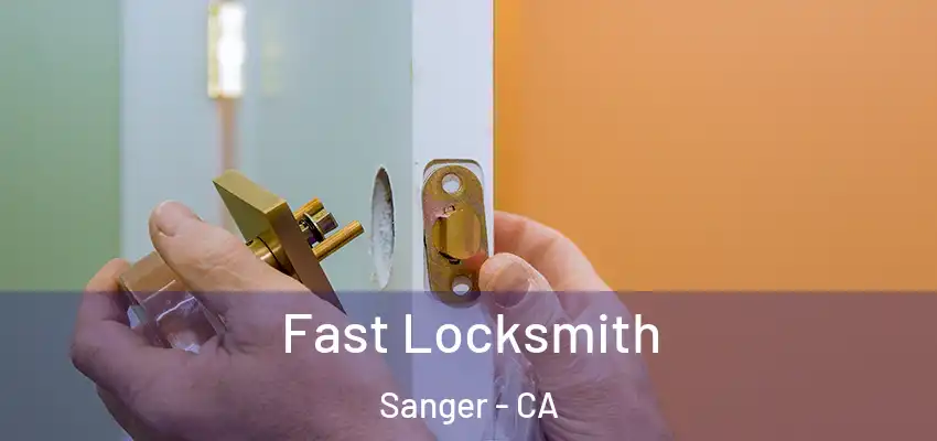  Fast Locksmith Sanger - CA