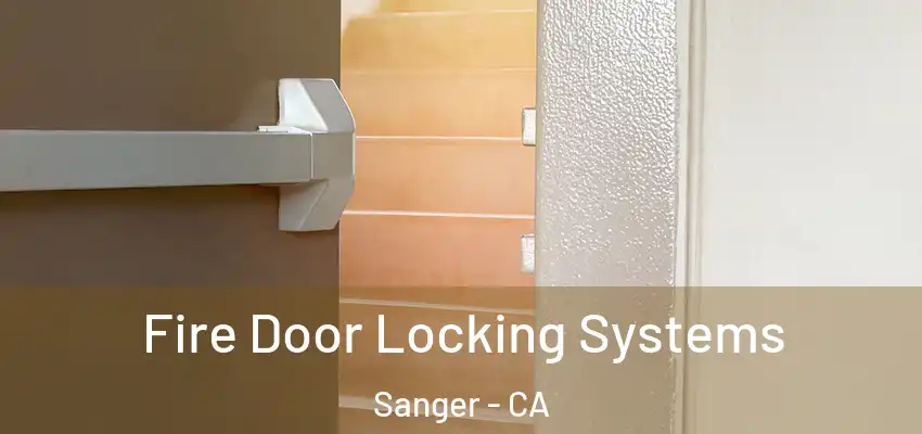  Fire Door Locking Systems Sanger - CA